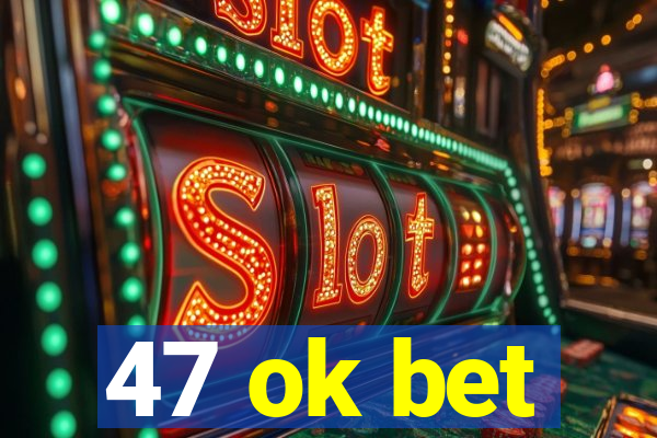 47 ok bet